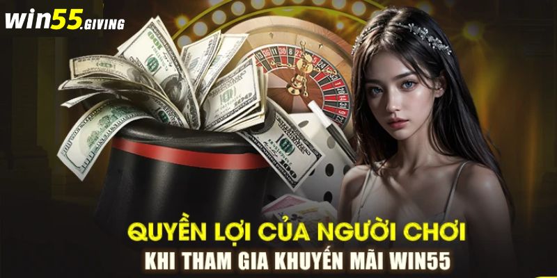 Lợi ích khi nhận thưởng ưu đãi Win55 ngập tràn mỗi ngày