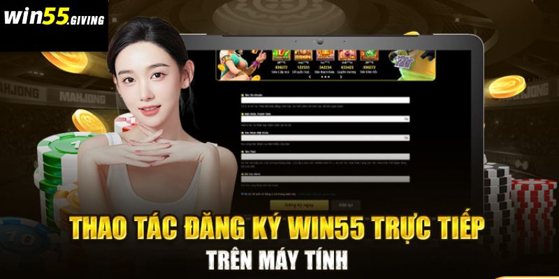 Hướng dẫn đăng ký tạo Acc cá cược Win55 trên máy tính