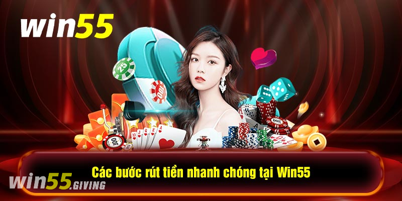 Hướng dẫn các bước rút tiền Win55 chi tiết nhất cho newbie