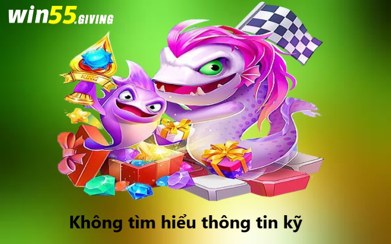 Không tìm hiểu thông tin kỹ trước khi bắt đầu